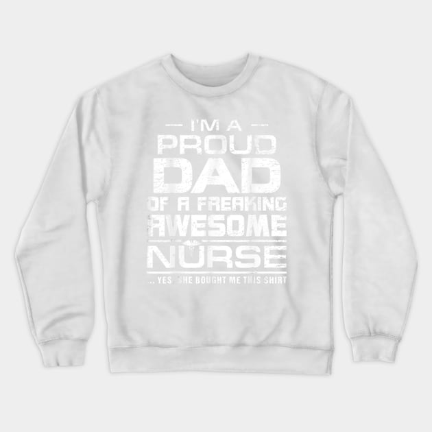 Mens I'm A Proud Dad Of A Freaking Awesome Nurse Shirt For Father Crewneck Sweatshirt by jrgenbode